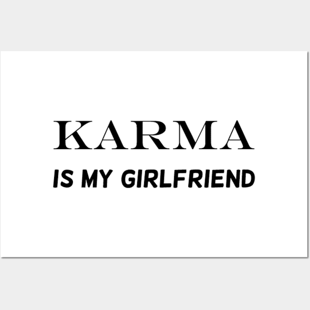 Karma is my girlfriend Wall Art by SZG-GZS